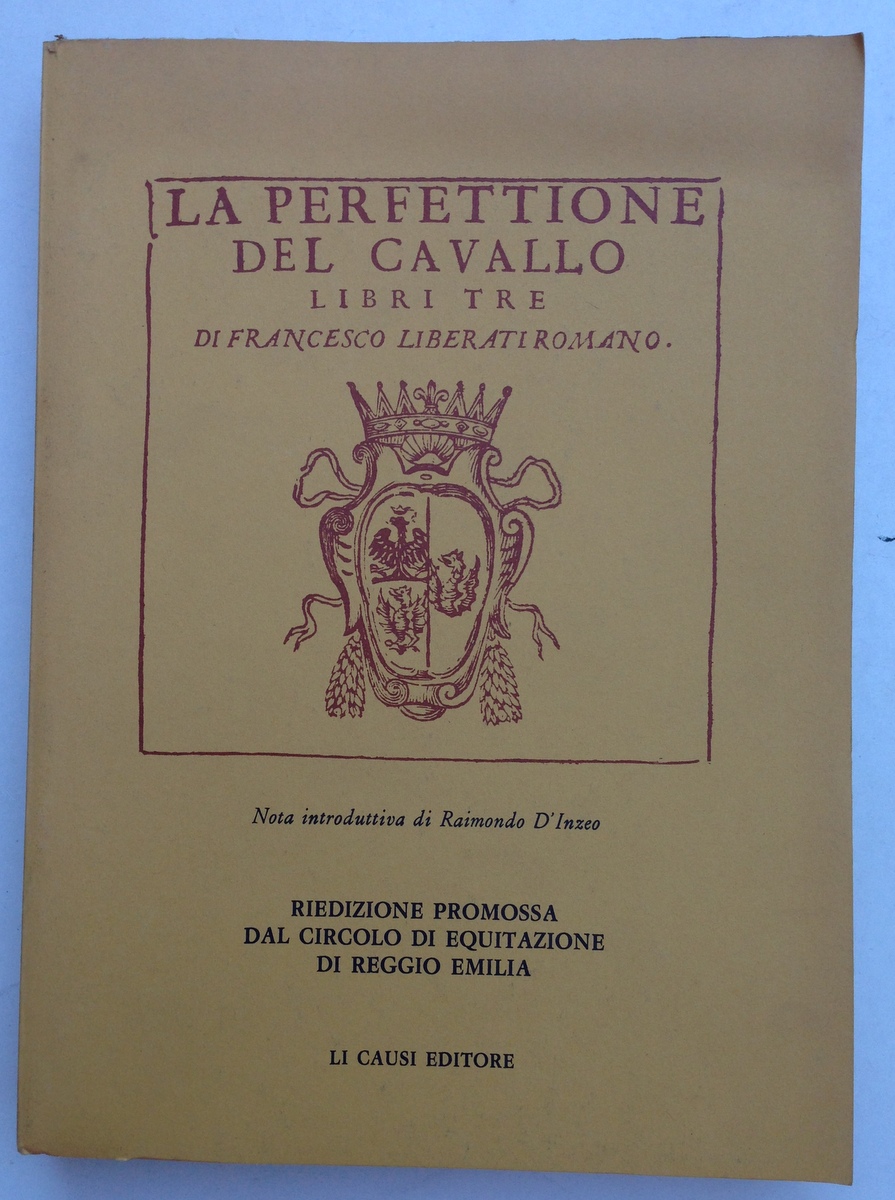 F. Liberati Romano La Perfettione del Cavallo Li Causi Editore …