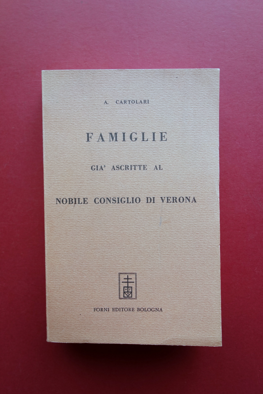 Famiglie gi‡ Ascritte Nobile Consiglio di Verona Cartolari Forni 1969 …