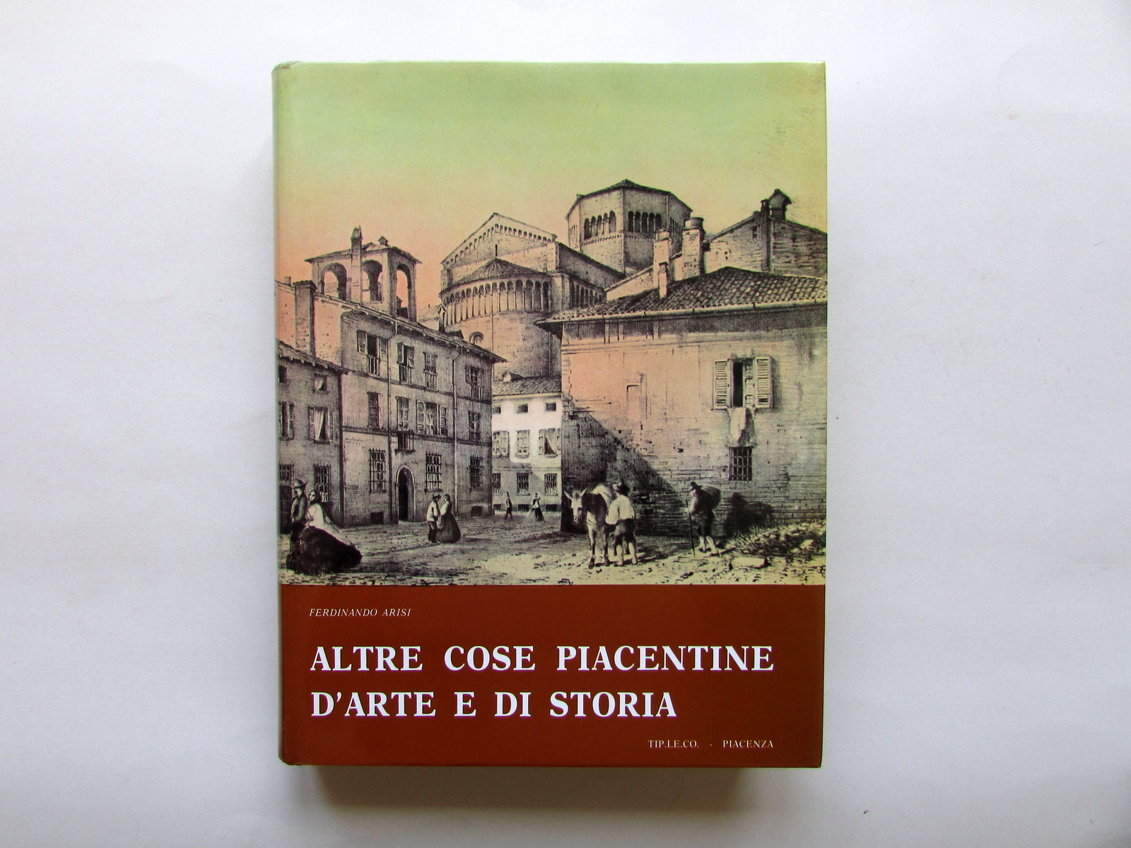 Ferdinando Erisi Altre Cose Piacentine d'Arte e di Storia Tip. …