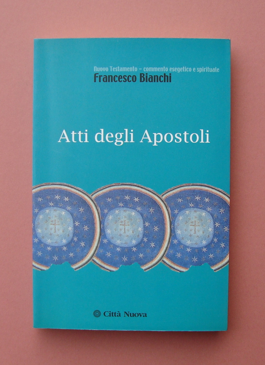 Francesco Bianchi Atti degli Apostoli Città Nuova 2003 Nuovo Testamento