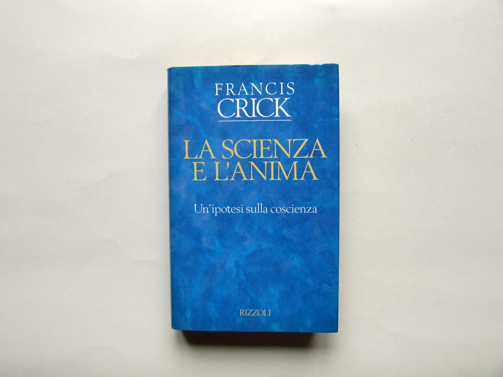 Francis Crick La Scienza e l'Anima Rizzoli Milano 1994