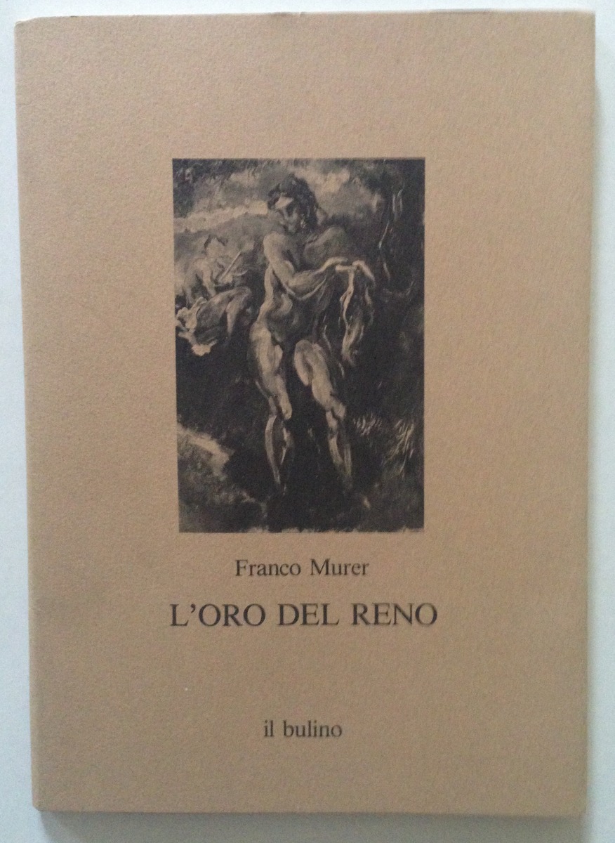 Franco Murer L'Oro del Reno Il Bulino Modena 1983
