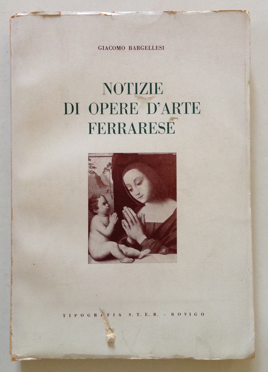 G. Bargellesi Notizie di Opere D'Arte Ferrarese Tipografia STER Rovigo …