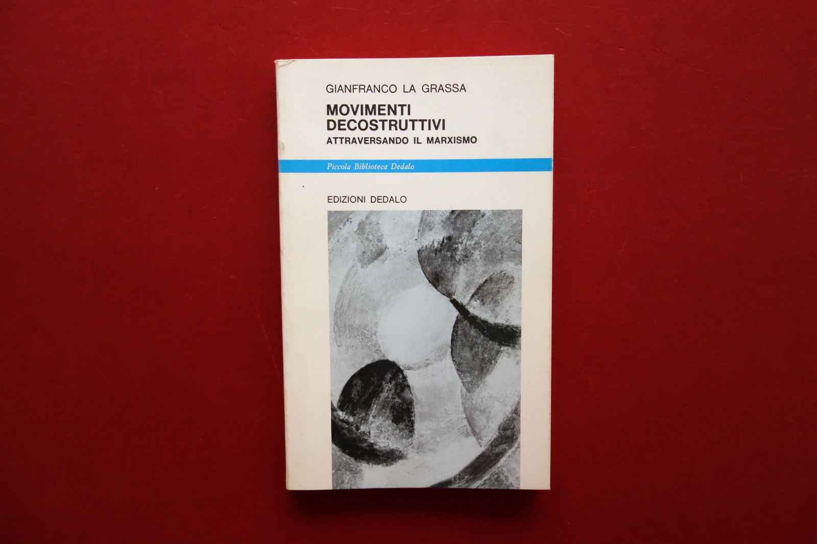 G. la Grassa Movimenti Decostruttivi attraversando il Marxismo Dedalo 1985