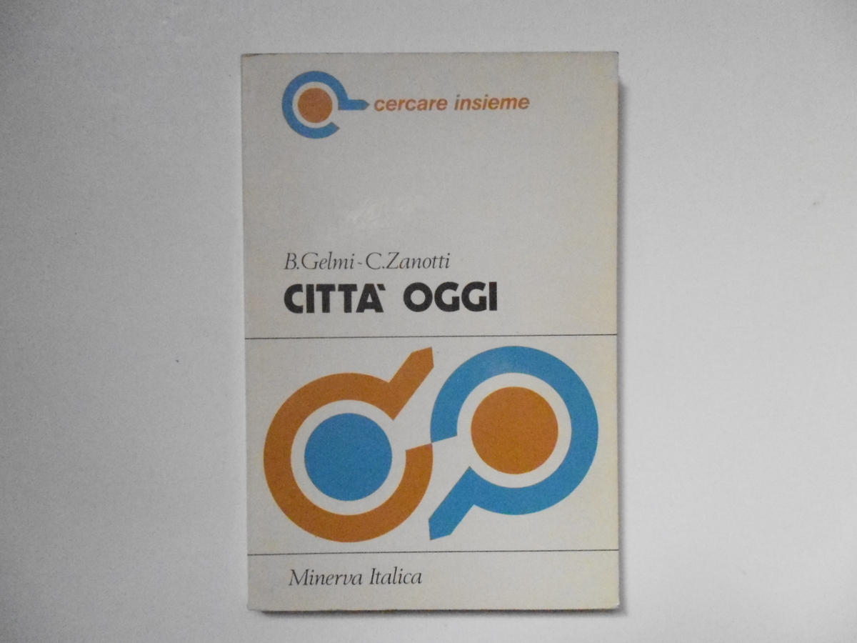 Gelmi Beatrice Zanotti Caterina Citt‡ Oggi Minerva Italica 1976