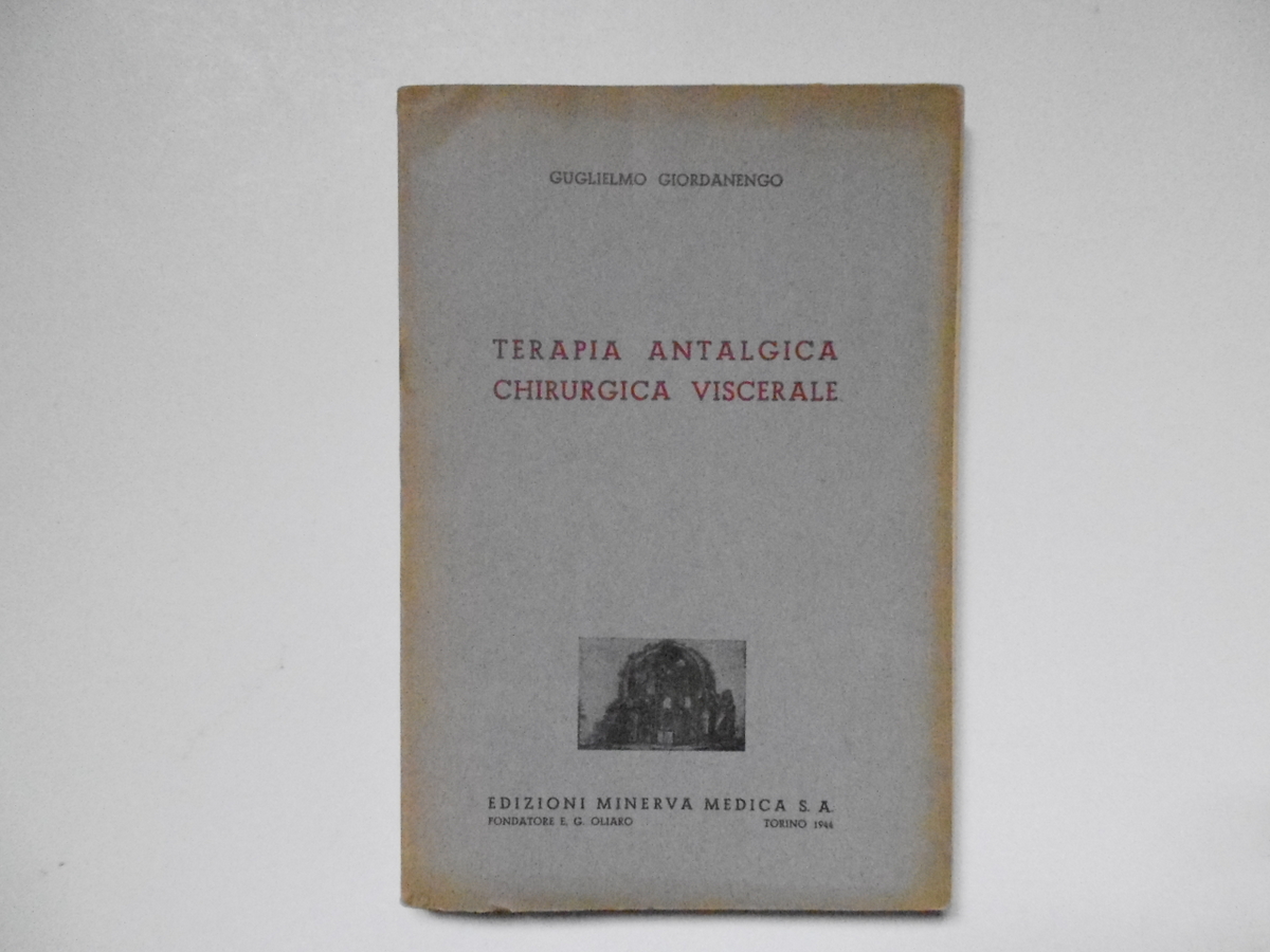 Giordanengo Guglielmo Terapia Antalgica Chirurgica Viscerale Minerva Medica 1944