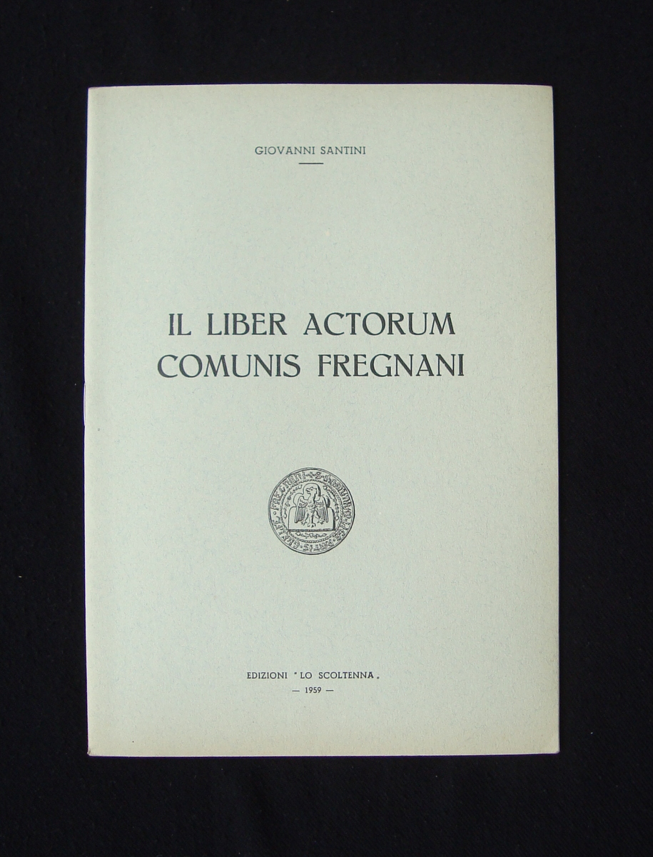 GIovanni Santini Il Liber Actorum Comunis Fregnani 1959 Ed Lo …