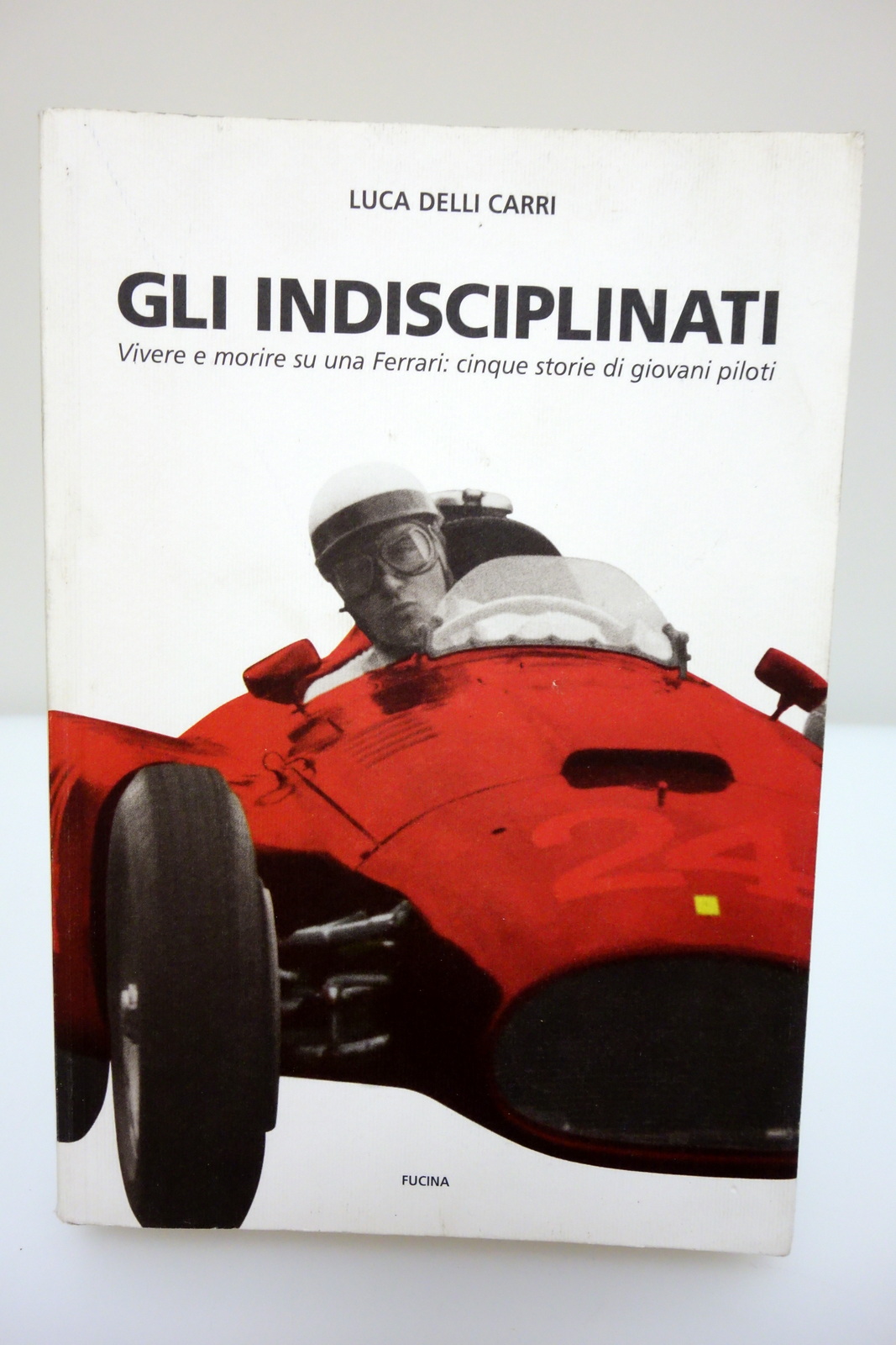 GLI INDISCIPLINATI VIVERE E MORIRE SU UNA FERRARI PILOTI DELLI …