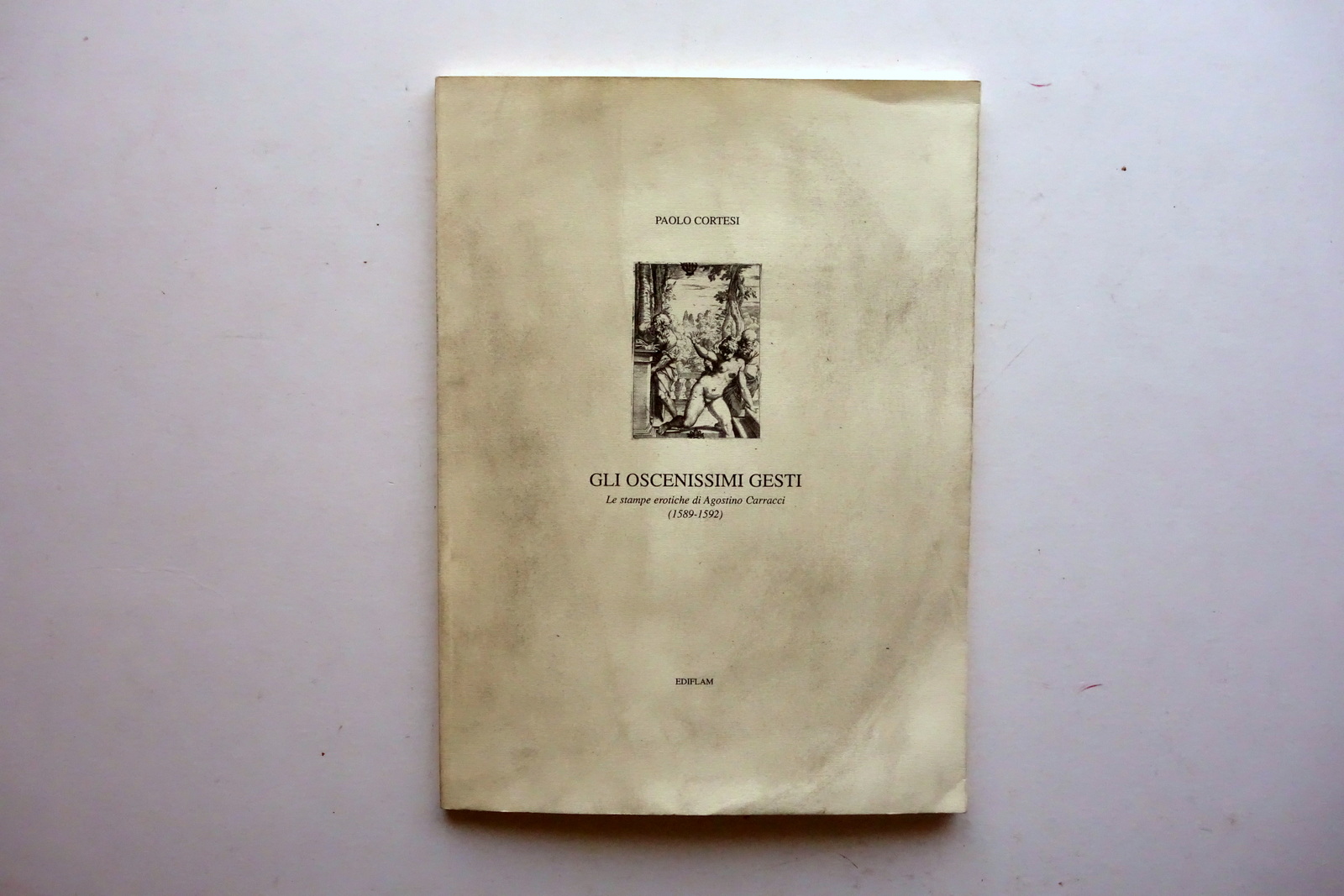 Gli Oscenissimi Gesti Stampe Erotiche di Agostino Carracci Ediflam 1992