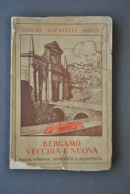 Guida Citt‡ Bergamo Vecchia Nuova Itinerari Ricordi Locatelli Milesi 1941
