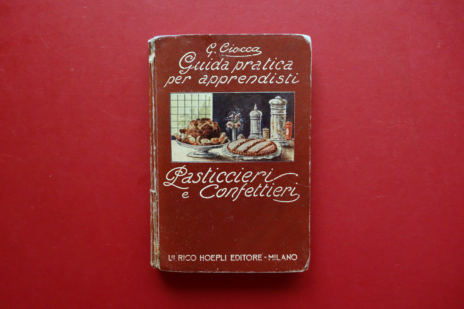Guida Pratica per Apprendisti Pasticcieri e Confettieri G. Ciocca Hoepli …
