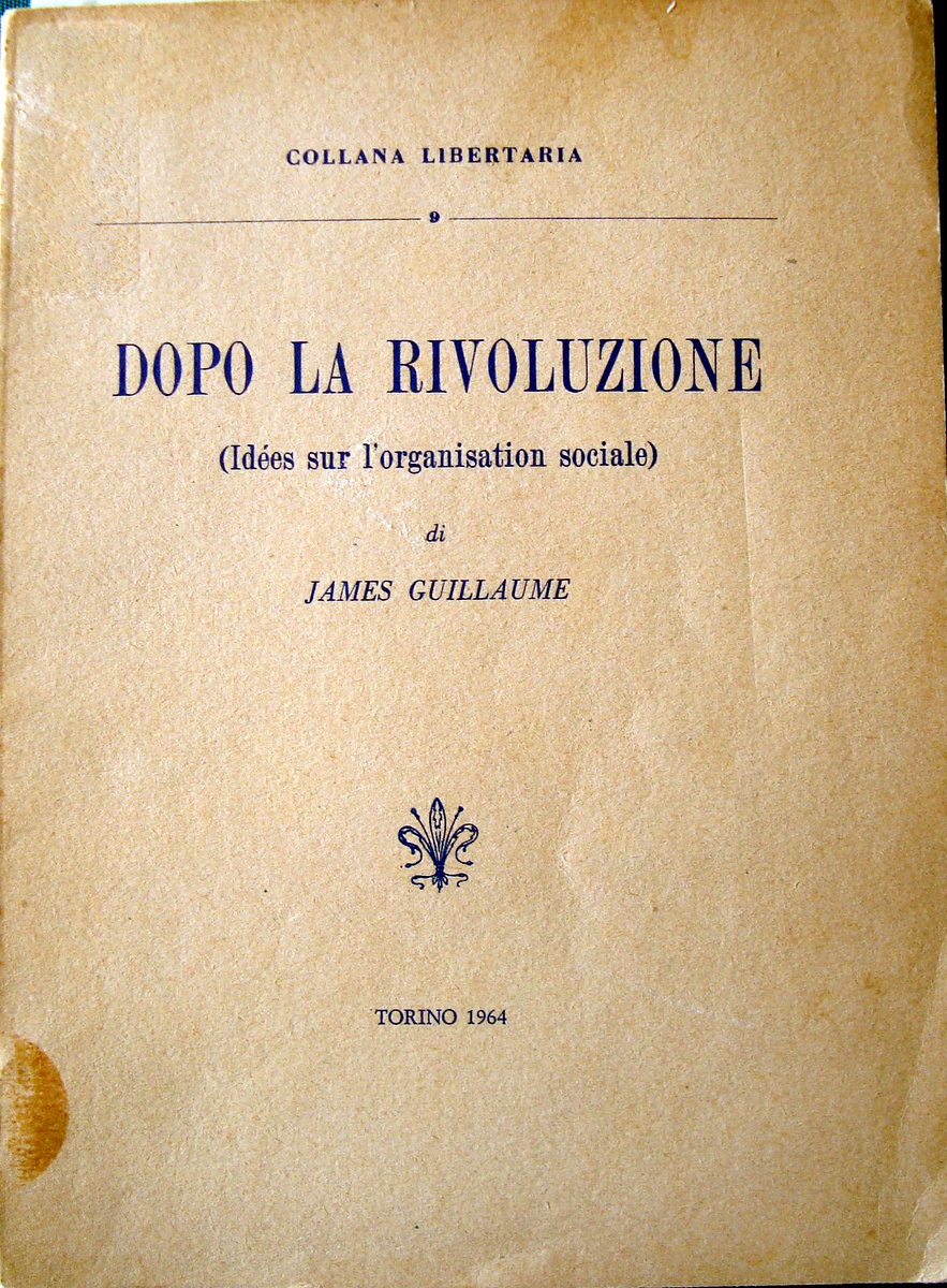 GUILLAUME DOPO LA RIVOLUZIONE 1964 COLLANA LIBRARIA ANARCHISMO ST GRAF …