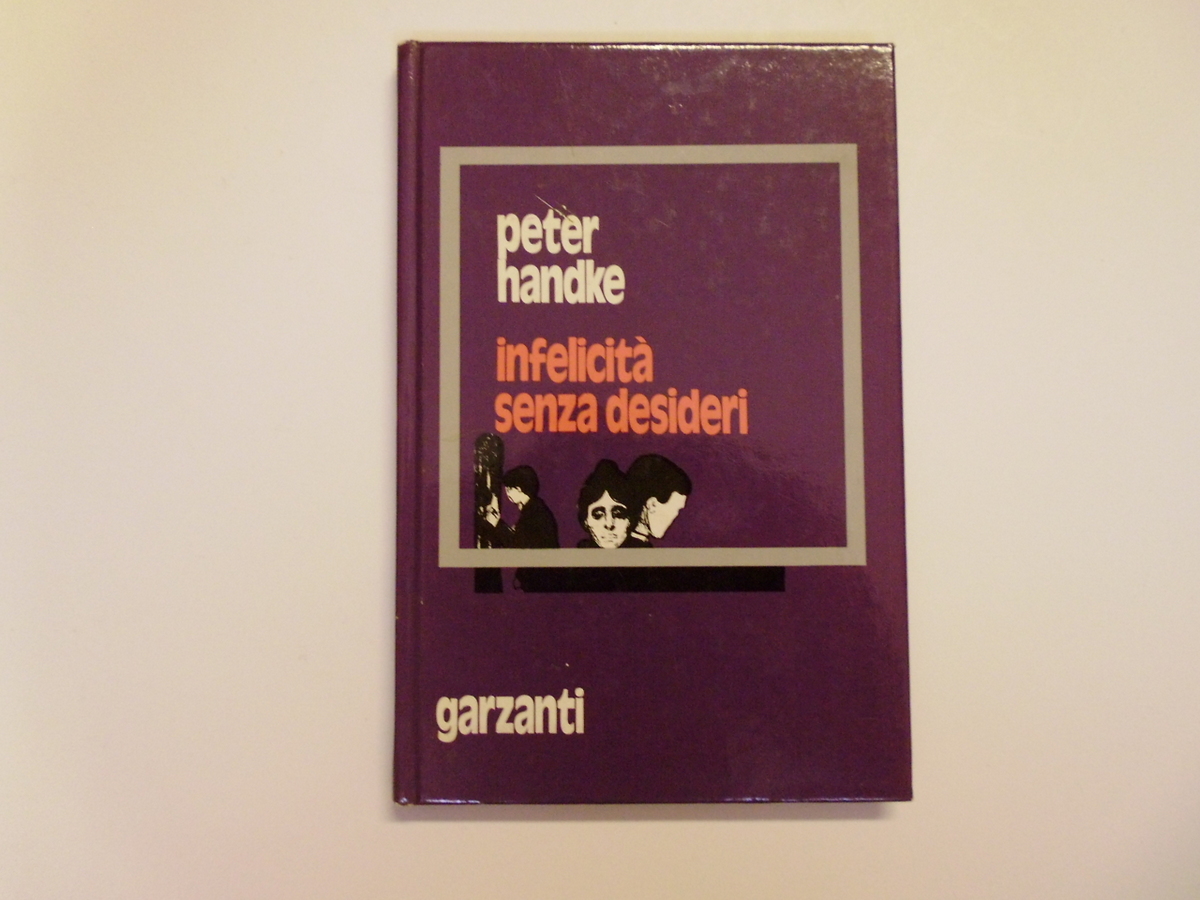 Handke Peter Infelicit‡ Senza Desideri Aldo Garzanti Editore 1976