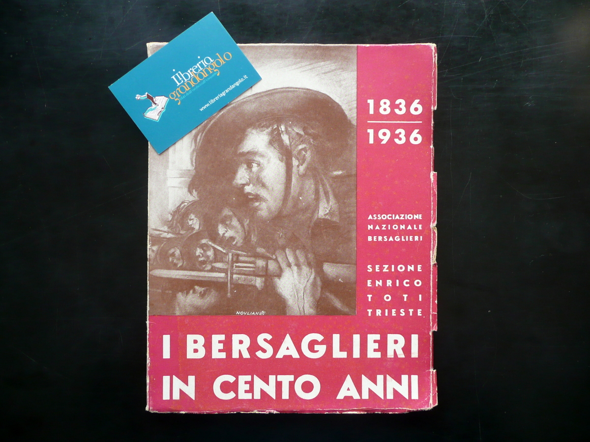 I Bersaglieri in Cento Anni 1836-1936 Sezione Enrico Toti Trieste …