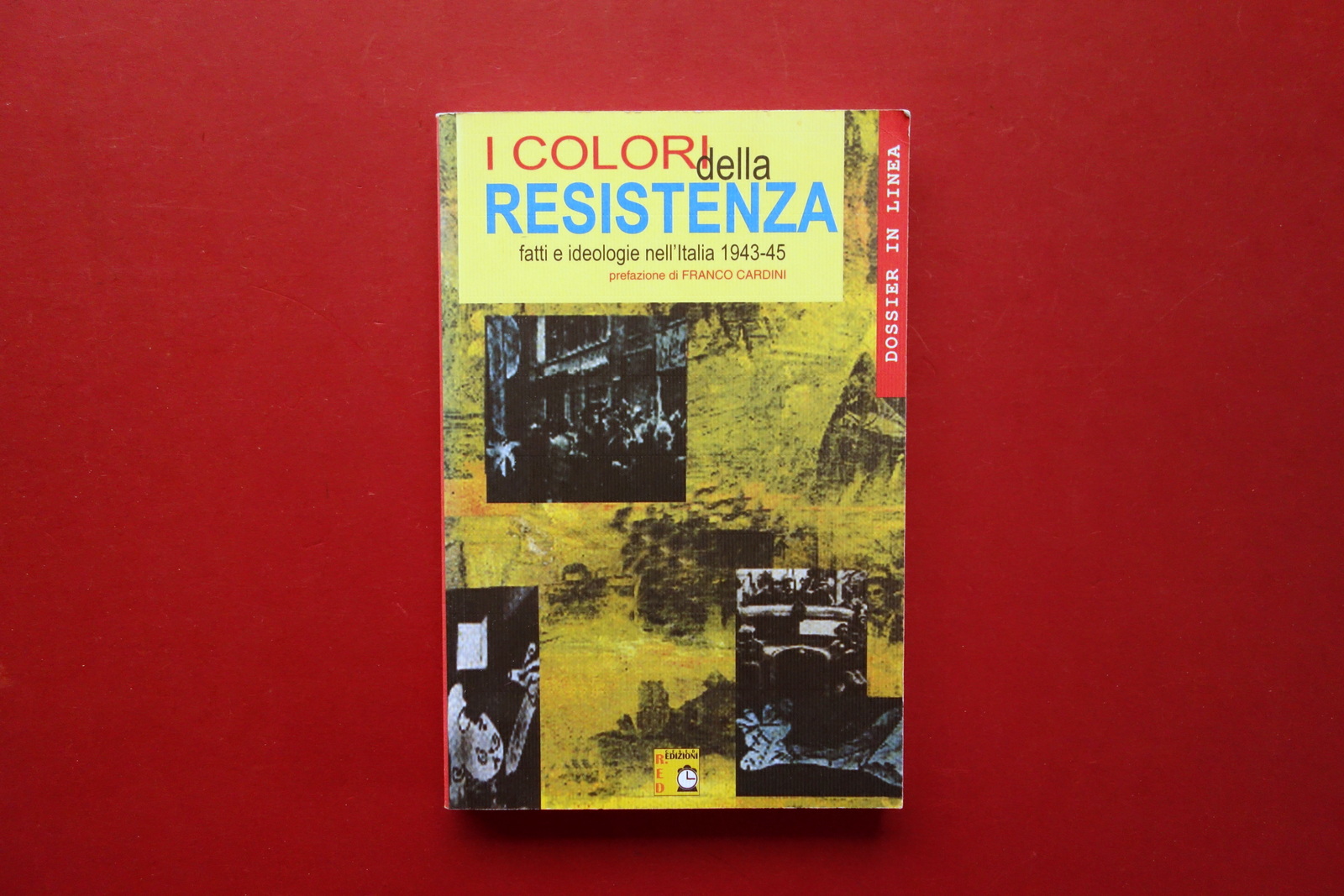 I Colori della Resistenza Fatti e Ideologie nell'Italia 1943-45 Edizioni …