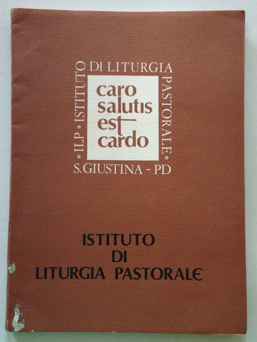 Istituto di Liturgia Pastorale Caro Salutis Est Cardo S. Giustina …