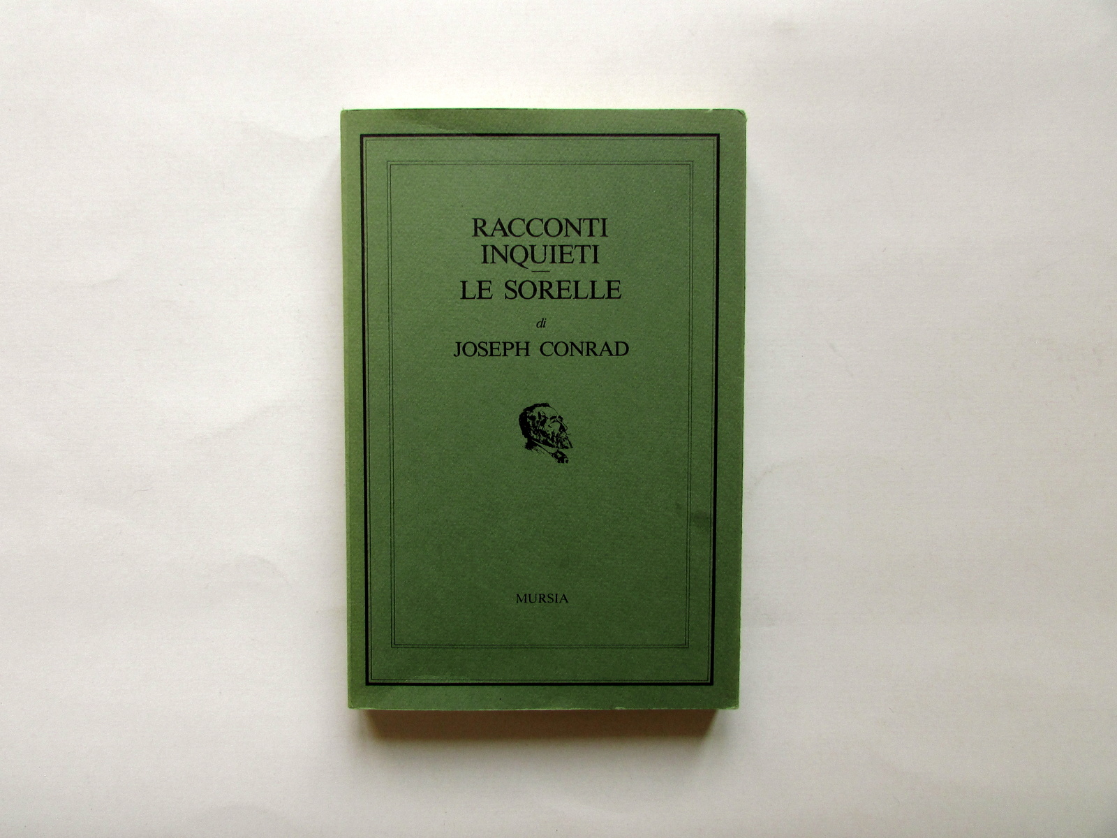 Joseph Conrad Racconti Inquieti Le Sorelle Mursia Milano 1986