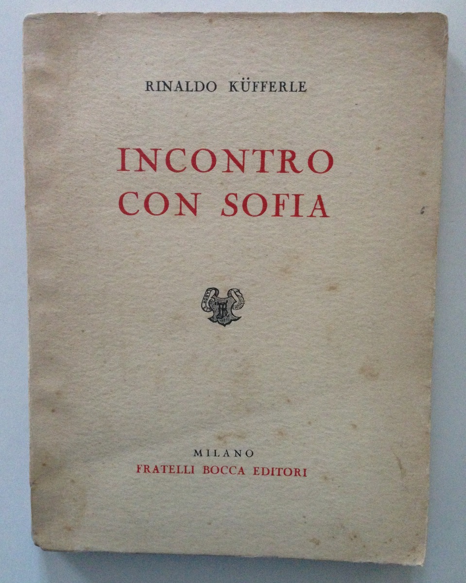 KUEFFERLE RINALDO INCONTRO CON SOFIA BOCCA EDITORI MILANO 1941