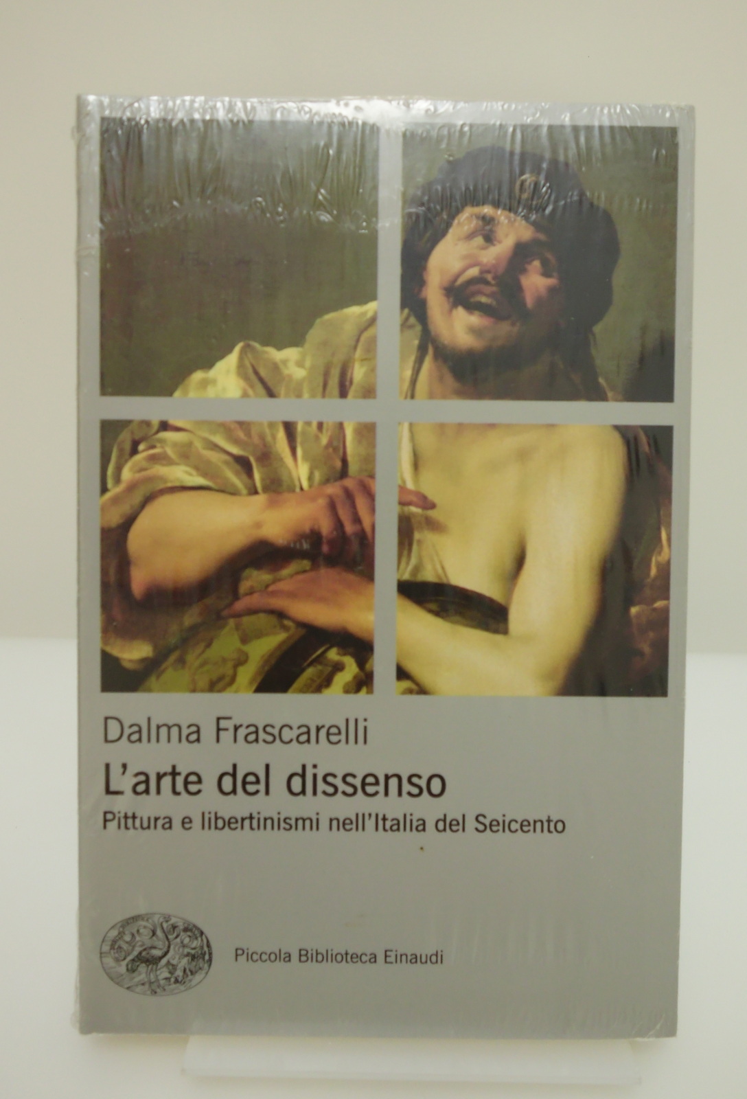 L'ARTE DEL DISSENSO PITTURA E LIBERTINISMI NELL'ITALIA DEL SEICENTO EINAUDI