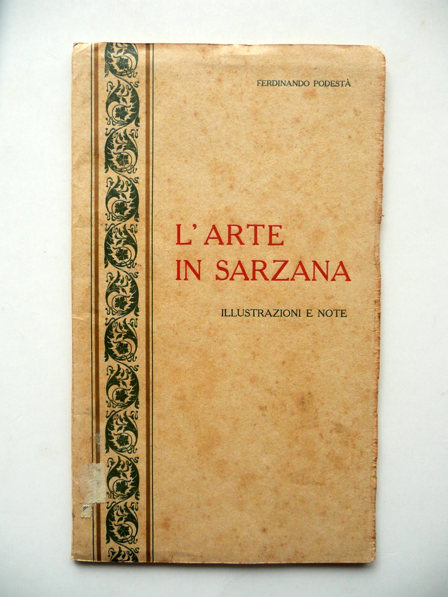 L'Arte in Sarzana Ferdinando Podest‡ Stab. Tip. S. Giuseppe Firenze …