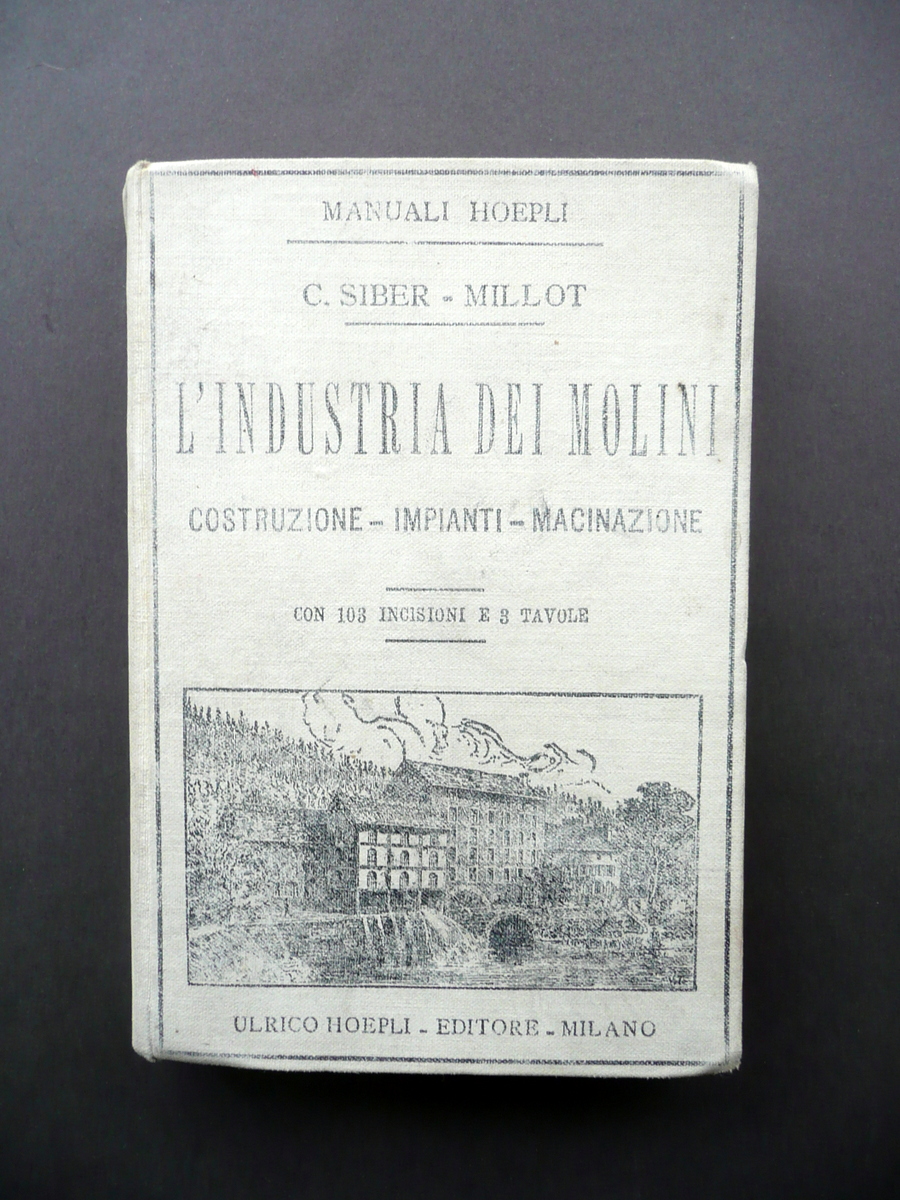 L'Industria dei Molini C. Siber-Millot Hoepli Milano 1897 Prima Edizione