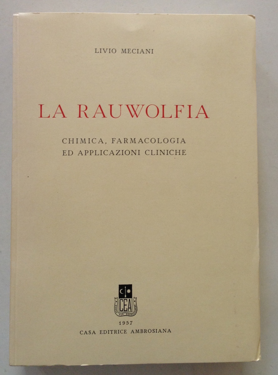 L. Meciani La Rauwolfia Chimica Farmacologia ed Applicazioni Cliniche Ambrosiana