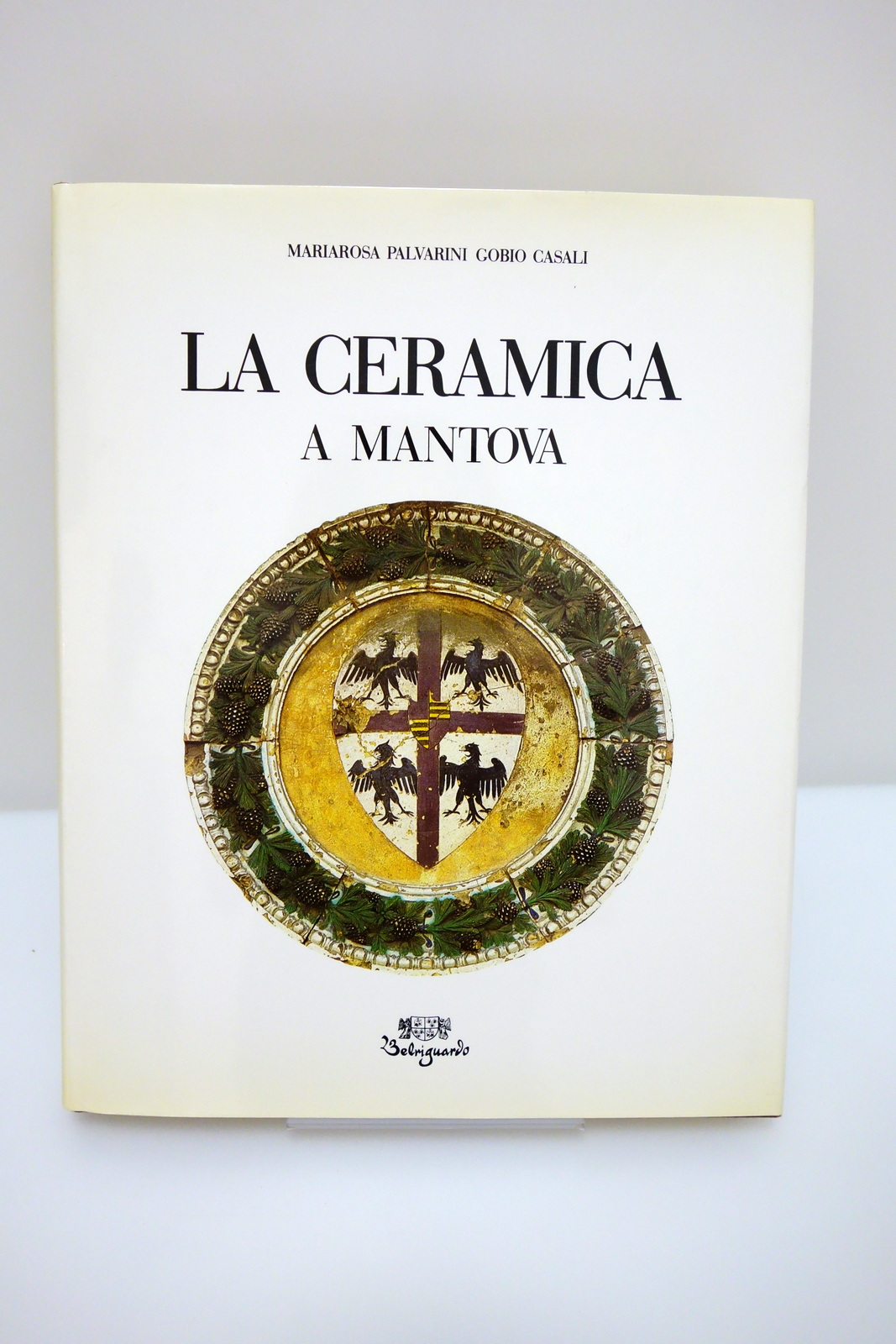 LA CERAMICA A MANTOVA PALVARINI CASALI EDITRICE BELRIGUARDO 1987