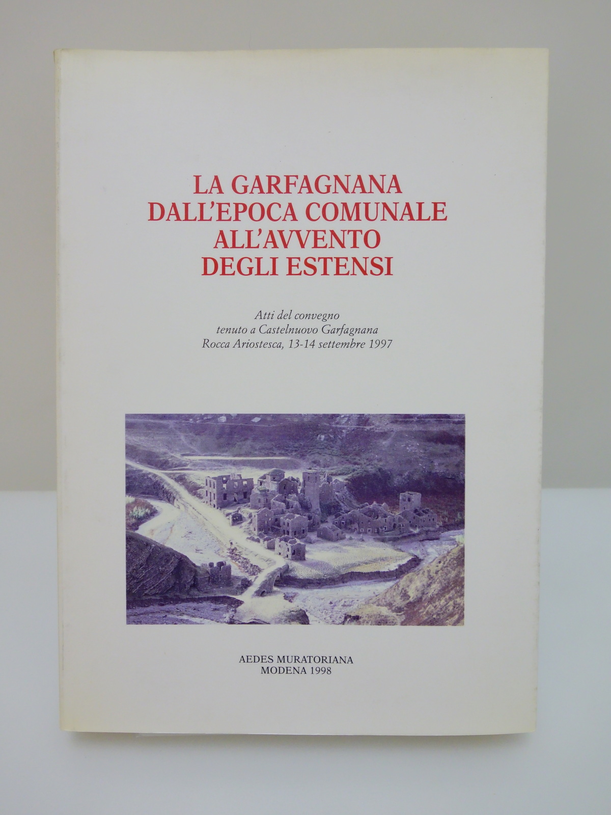 LA GARFAGNANA DALL'EPOCA COMUNALE ALL'AVVENTO DEGLI ESTENSI ATTI CONVEGNO 1997