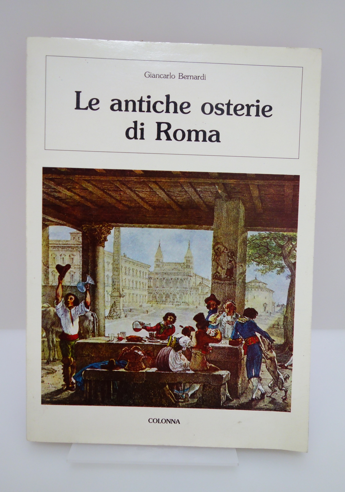 LE ANTICHE OSTERIE DI ROMA BERNARDI COLONNA EDITORI 1988 PRIMA …