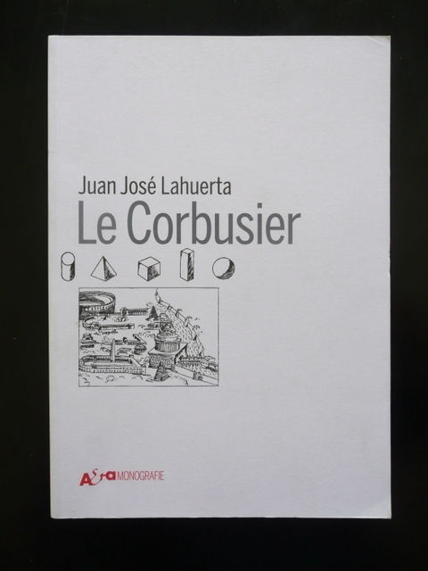 Le Corbusier Juan JosÈ Lahuerta Architettura Design Monografia Mondadori 2011