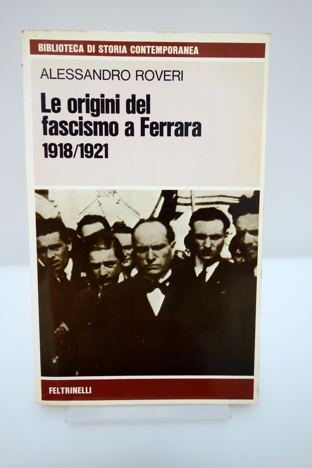 LE ORIGINI DEL FASCISMO A FERRARA 1918-1921 ROVERI FELTRINELLI 1974