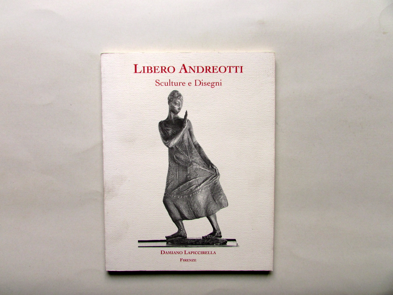 Libero Andreotti Sculture e Disegni Lapiccirella Maschietto&Musolino 1994
