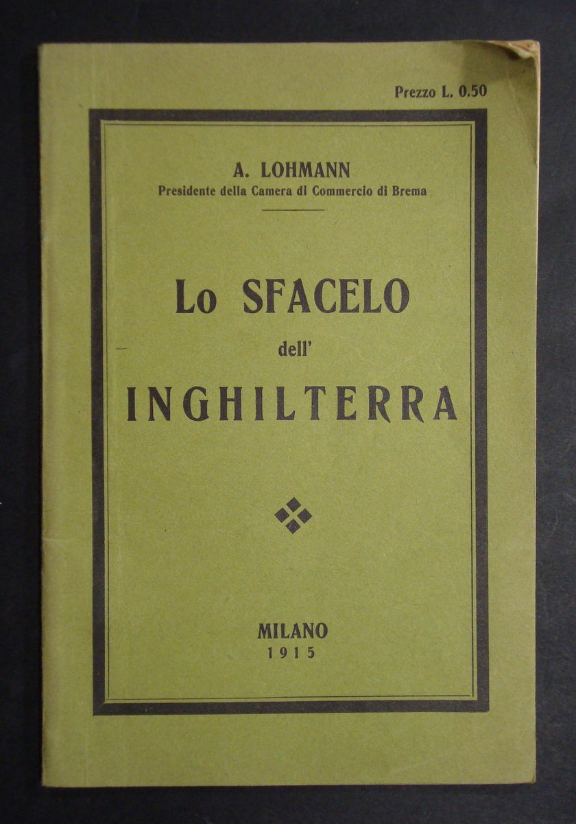 LOHMANN A. LO SFACELO DELL'INGHILTERRA WIGET MANINI 1915 BREMA