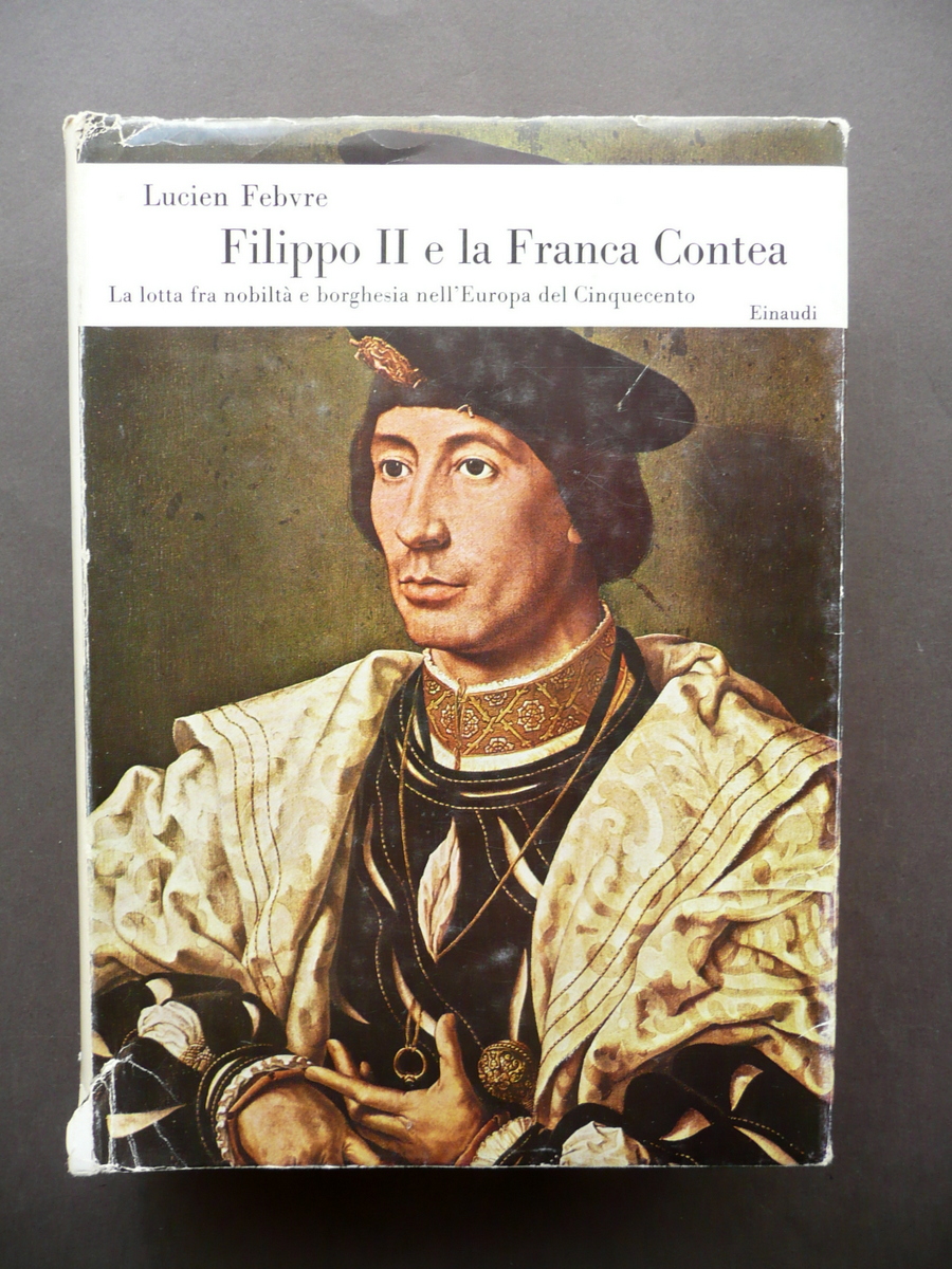 Lucien Febvre Filippo II e la Franca Contea Braudel Einaudi …