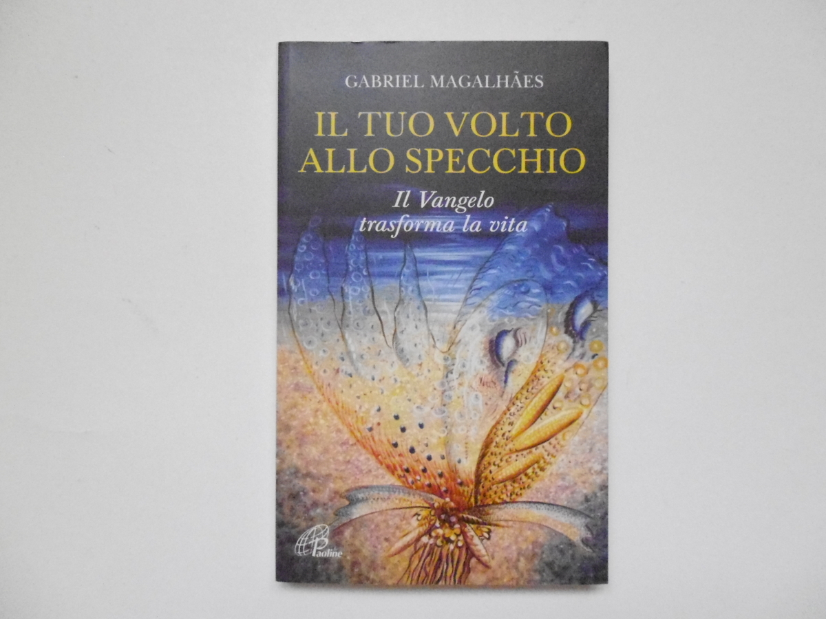 Magalhaes Gabriel Il Tuo Volto Allo Specchio Il Vangelo trasforma …