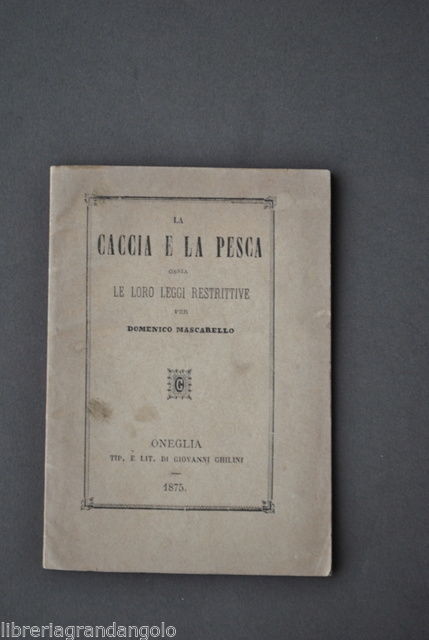 Mascarello Caccia Pesca Leggi Restrittive Selvaggina Pesci Animali Oneglia 1875