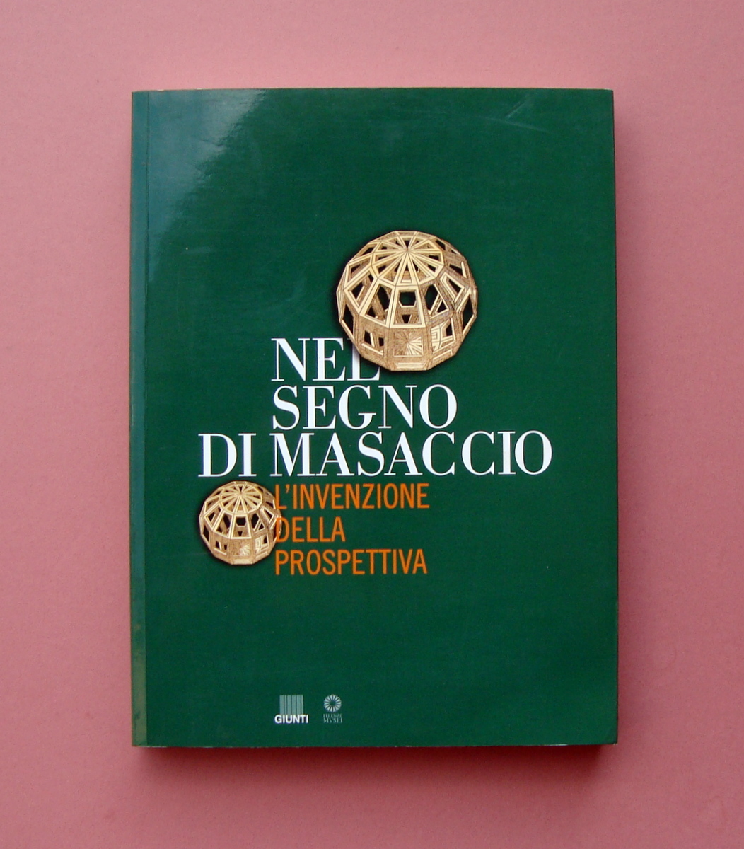 Nel Segno del Masaccio L'Invenzione della Prospettiva Giunti 2005 Ottimo