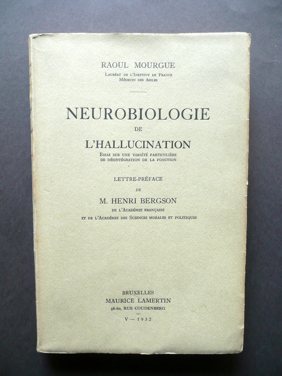 Neurobiologie de l'Hallucination R. Mourgue Preface de H. Bergson Lamertin …