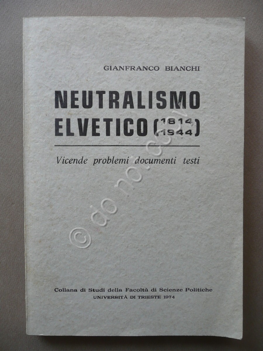 Neutralismo Elvetico 1814 1944 Bianchi Universit‡ di Trieste 1974 Dedica …