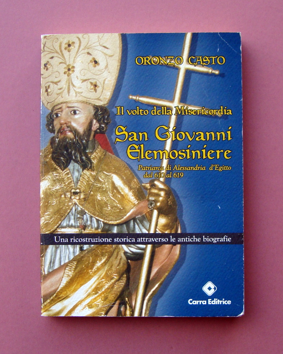 Oronzo Casto San Giovanni Elemosiniere Carra Editrice 2004 Esaurito