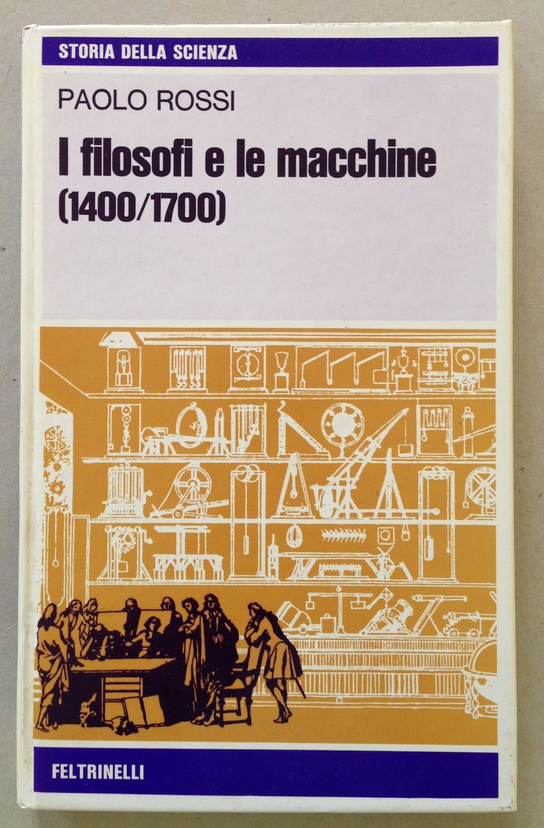 P. Rossi I Filosofi e le Macchine 1400 1700 Feltrinelli …