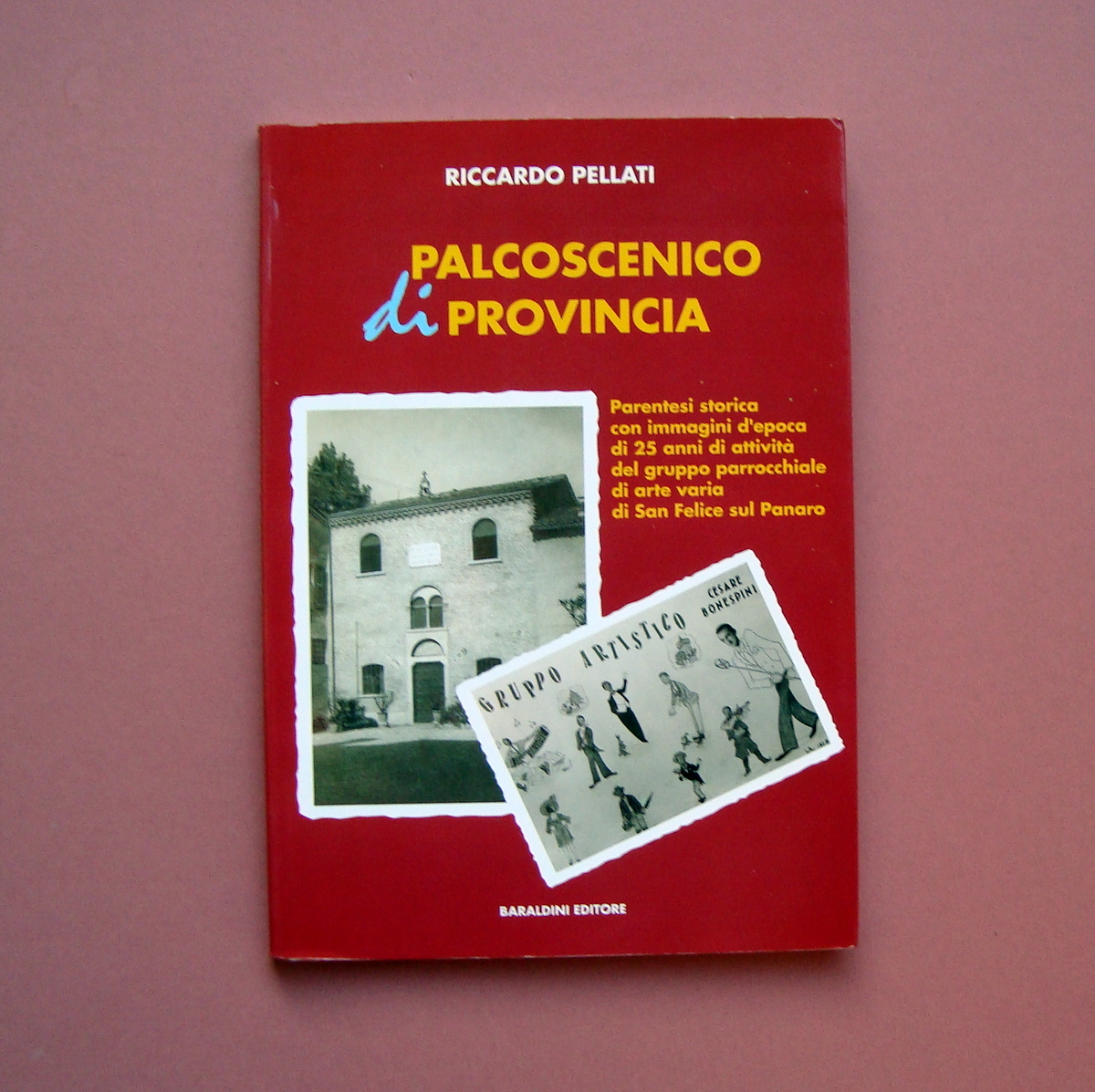 Pellati Riccardo Palcoscenico di provincia 1997 San Felice sul Panaro …