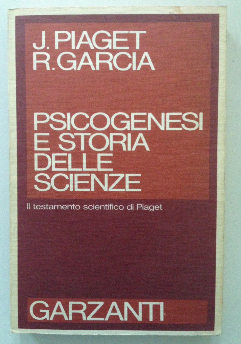 Piaget Garcia Psicogenesi e Storia delle Scienze Il Testamento Scientifico