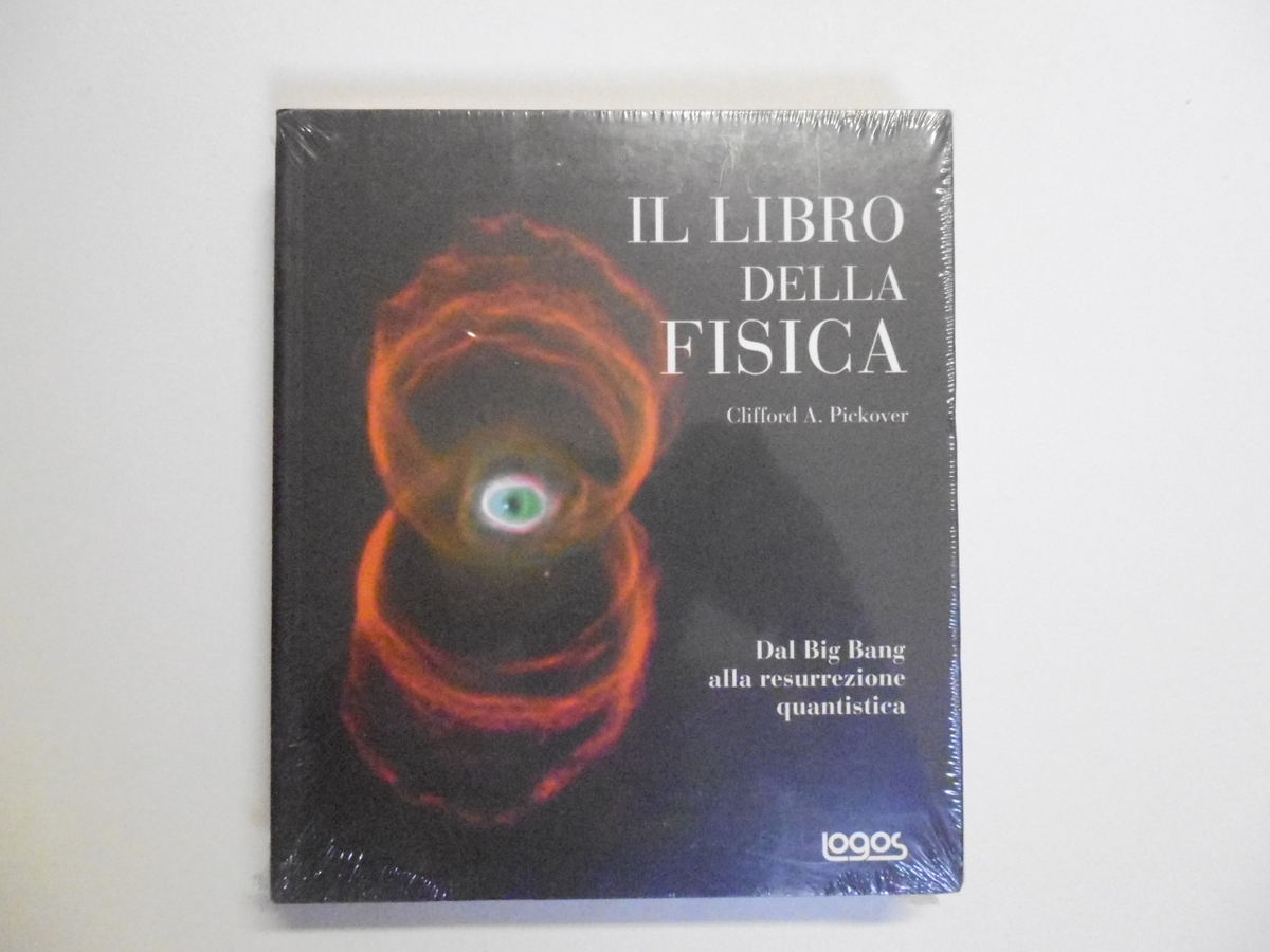Pickover Il Libro della Fisica Logos Edizioni 2012