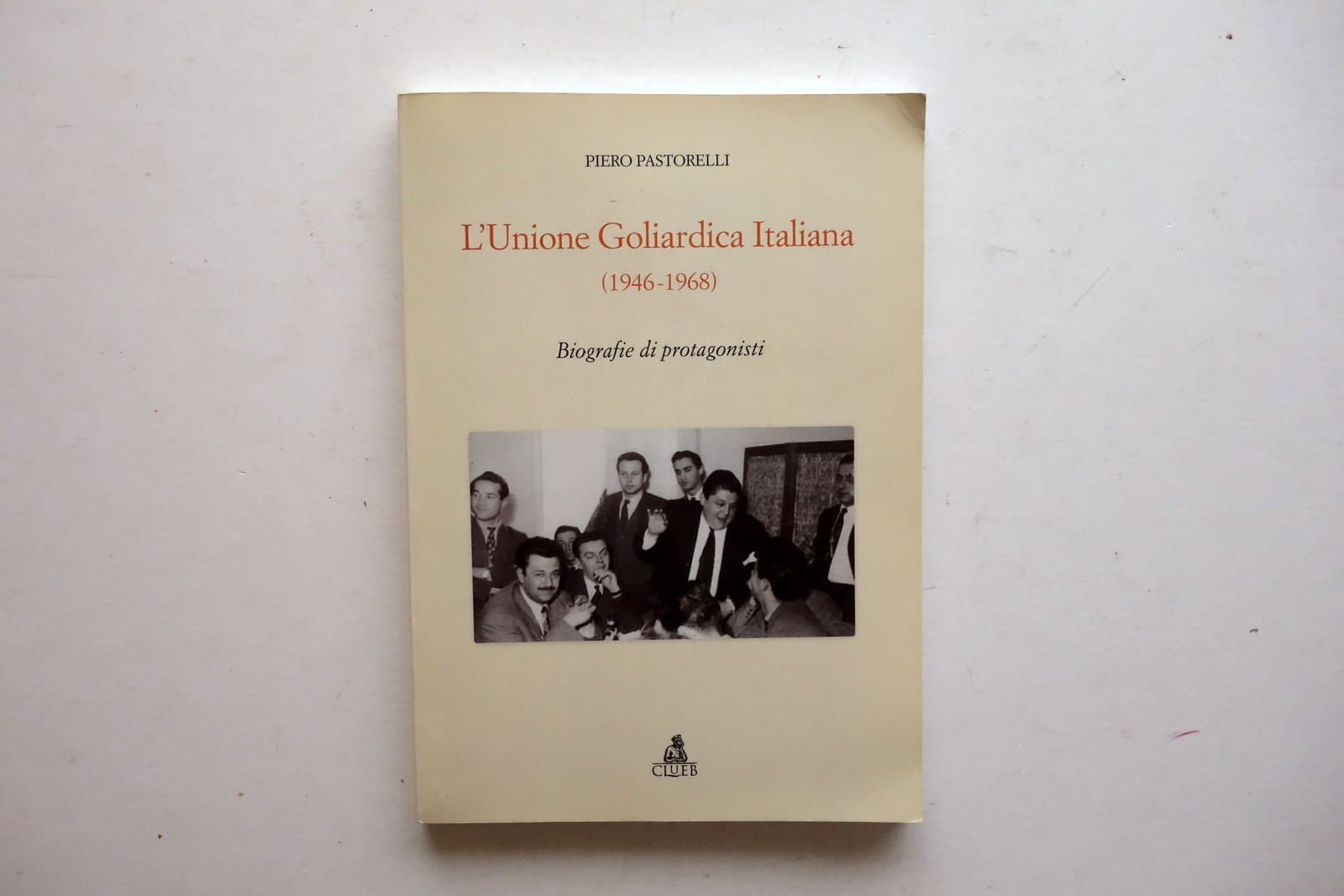 Piero Pastorelli L'Unione Goliardica Italiana 1946-68 CLUEB 2015 Autografo