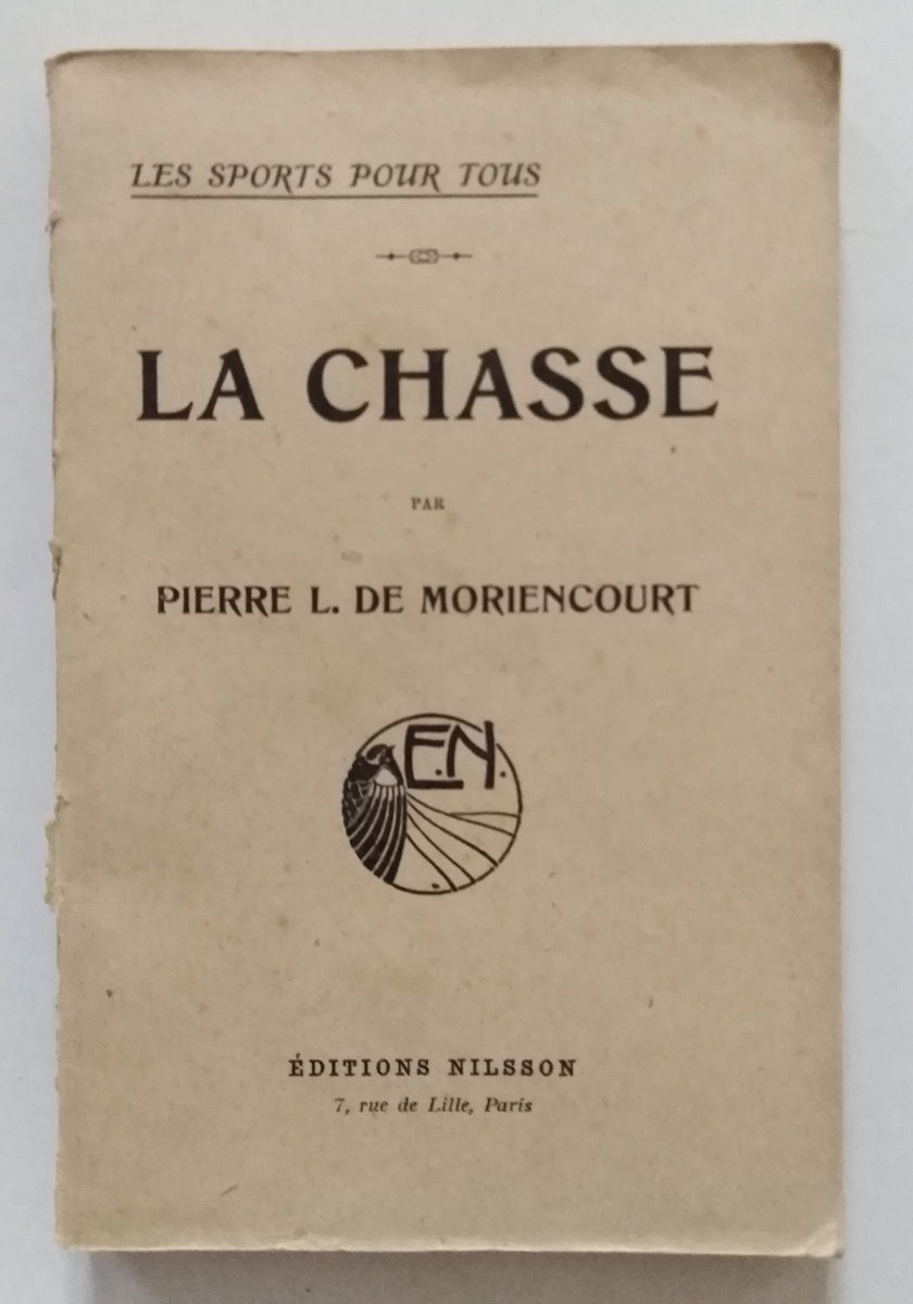 Pierre L. De Moriencourt La Chasse Editions Nilsson Paris s.d. …