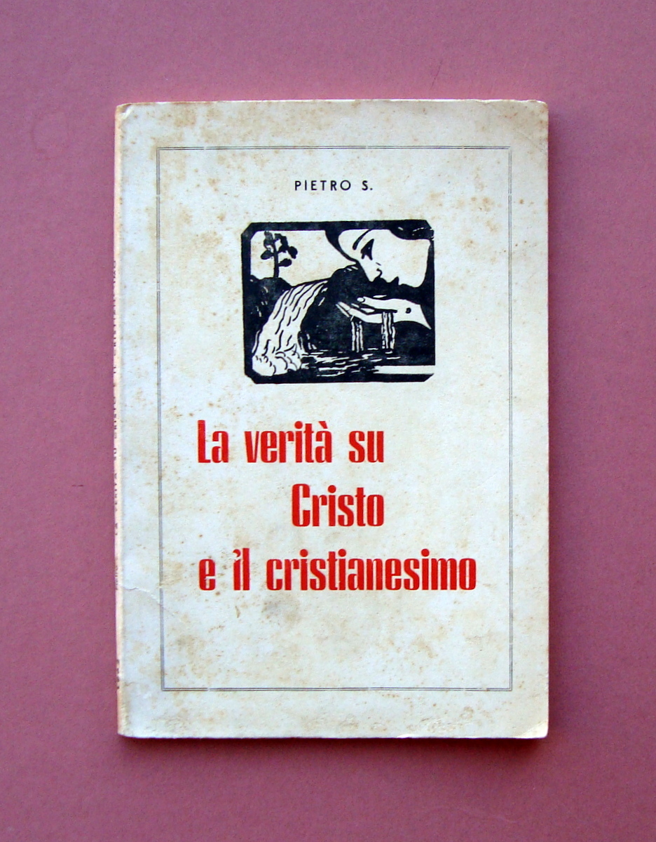 Pietro S. La Verità su Cristo e il Cristianesimo Ed …