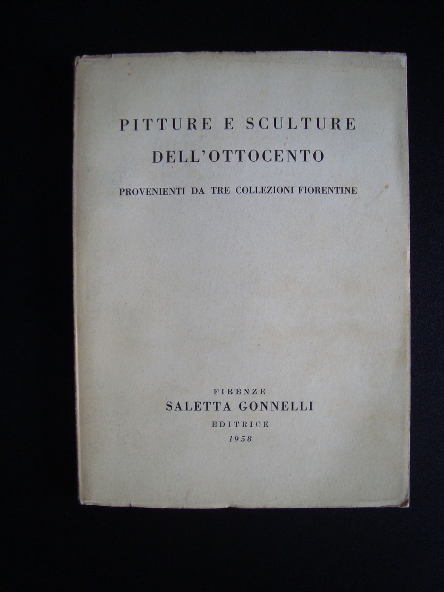 PITTURE E SCULTURE DELL'OTTOCENTO 1958 SALETTA GONNELLI ED COLLEZIONI FIORENTINE
