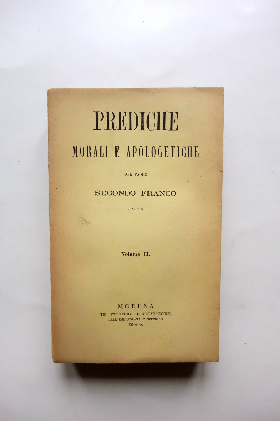 Prediche Morali e Apologetiche del Padre Secondo Franco Volume II …
