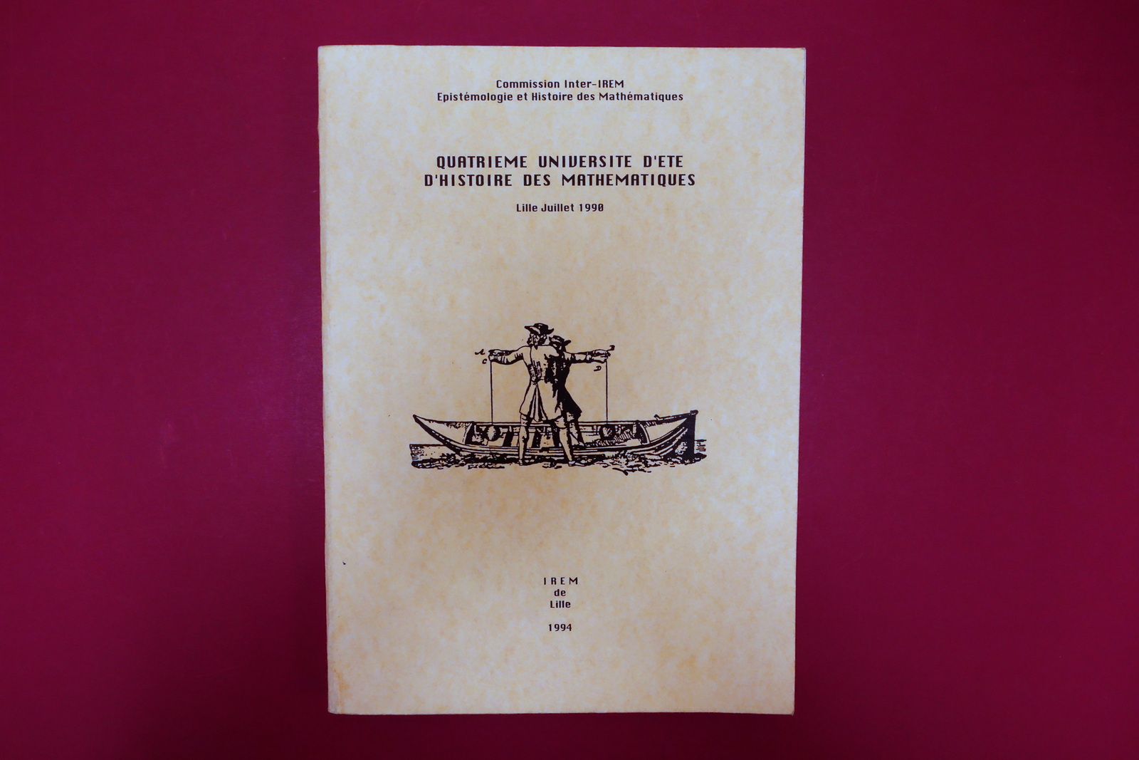 Quatrieme Universite d'Ete d'Histoire des Mathematiques IREM Lille 1994
